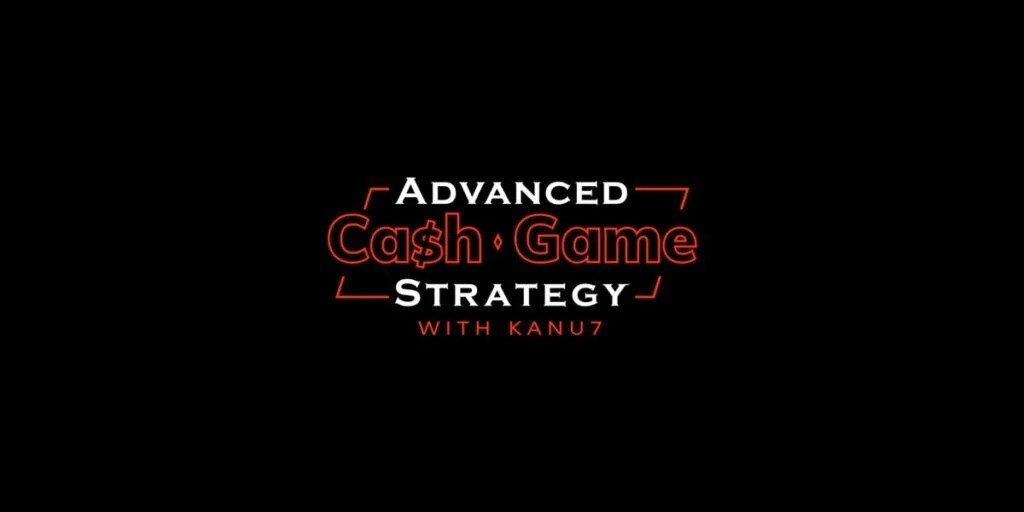 Advanced Cash Game Strategy by Kanu7