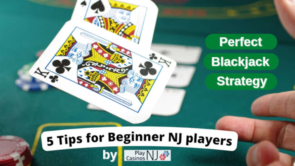 Perfect Blackjack Strategy 5 Tips for Beginner NJ Players