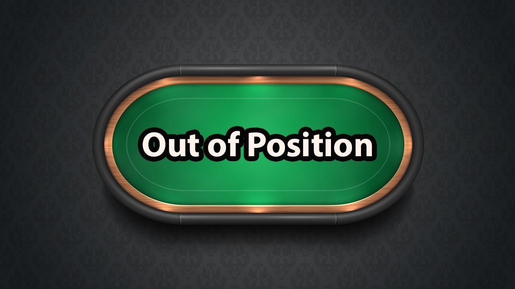 What Does Out of Position Mean In Poker