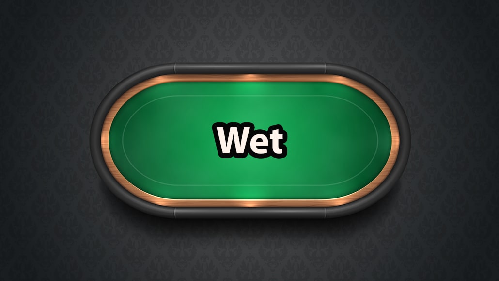 What Does Wet Mean In Poker