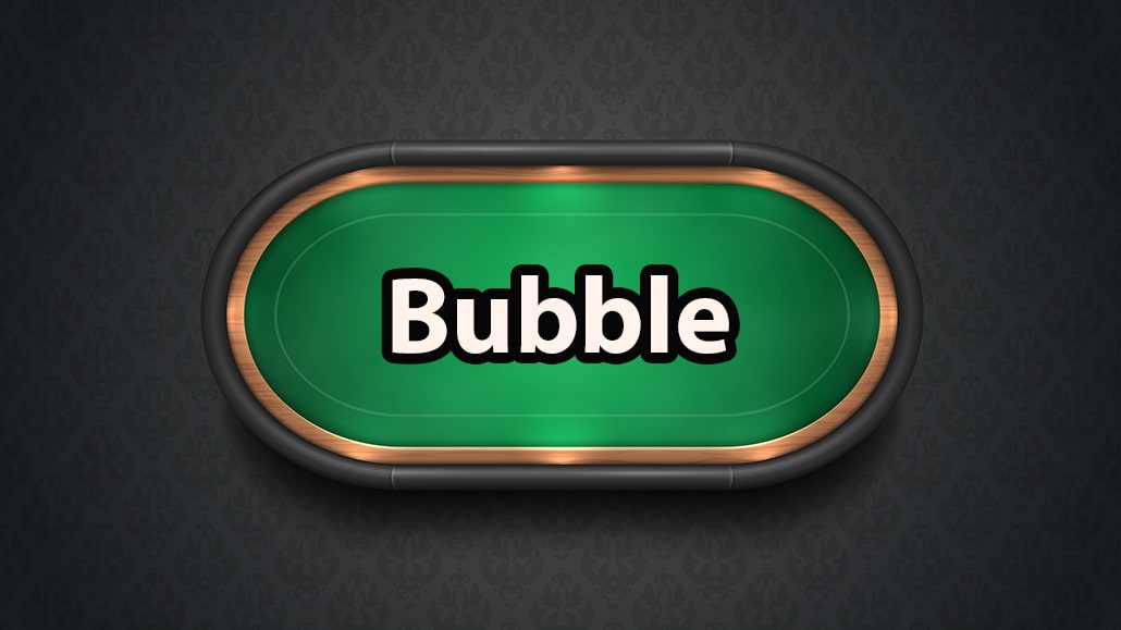 What Is A Bubble In Poker