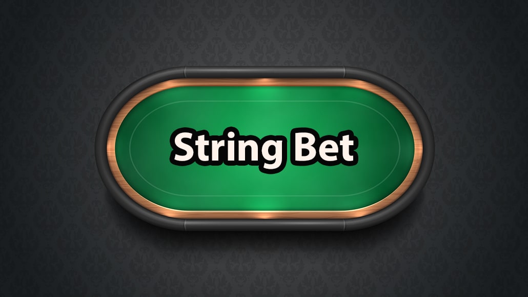 What Is A String Bet In Poker
