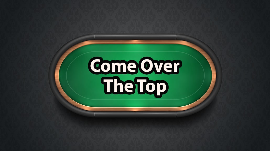 What Come Over The Top Means In Poker