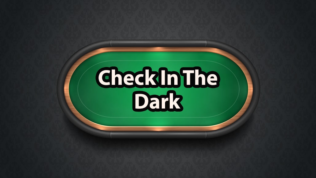 What Does Check In The Dark Mean In Poker