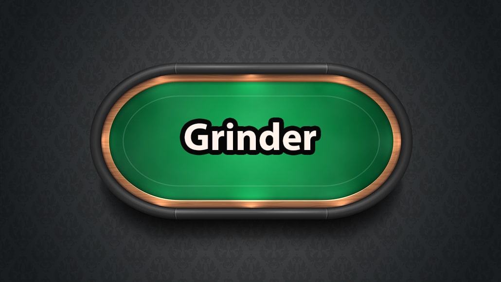 What Is A Grinder In Poker