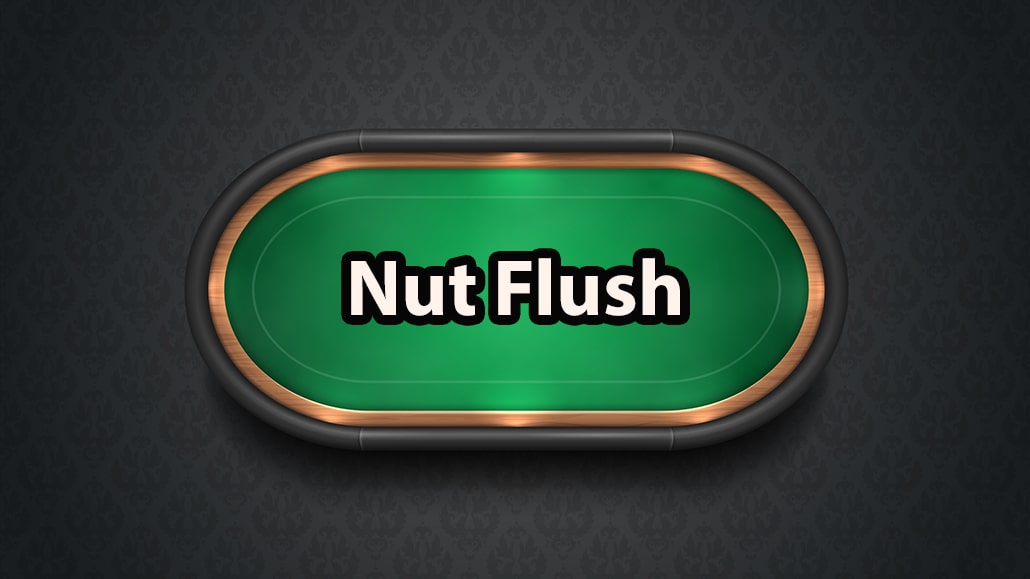 What Is A Nut Flush In Poker