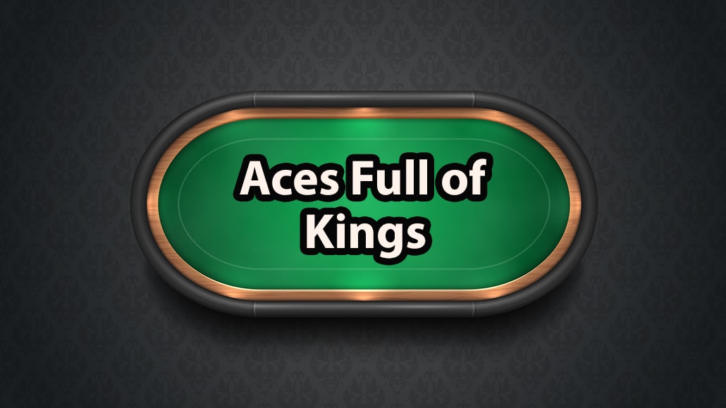 What Is Aces Full of Kings In Poker