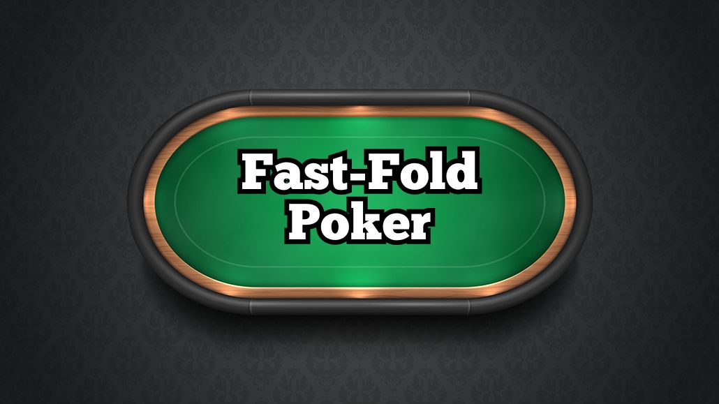 Fast-Fold Poker