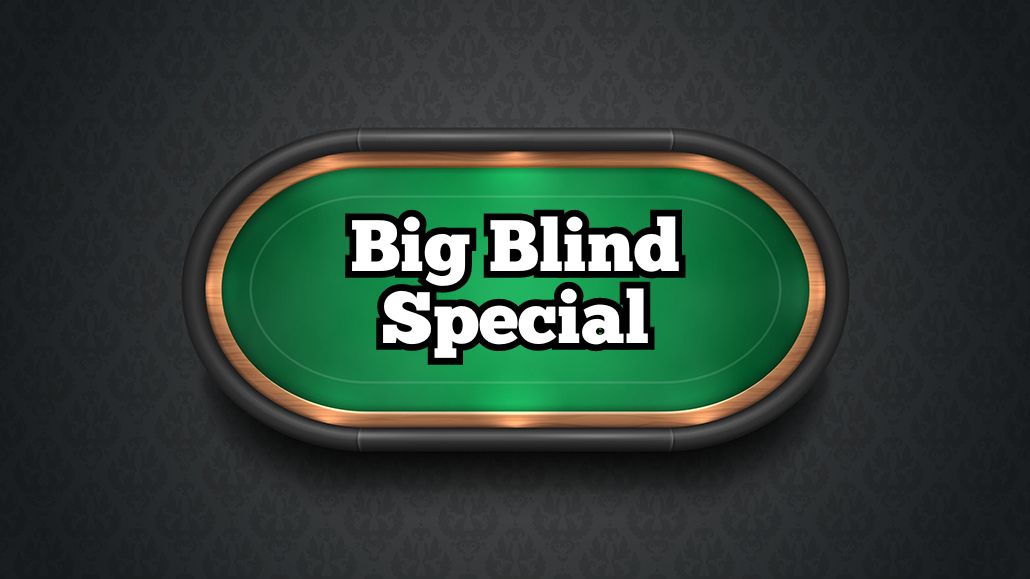 Big Blind Special