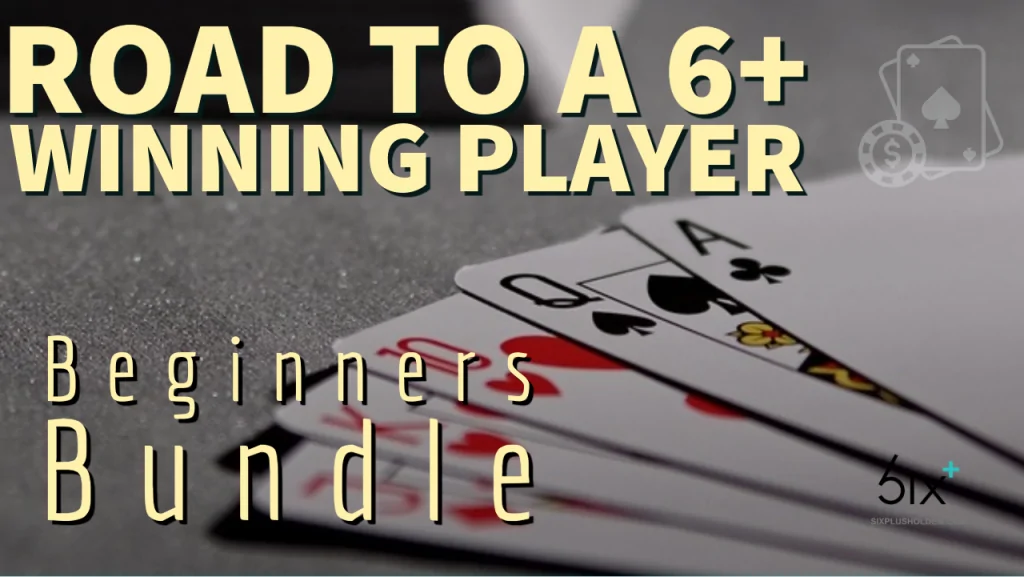 SixPlusHoldem Beginners Bundle video course titled Road to a 6+ Winning Player.