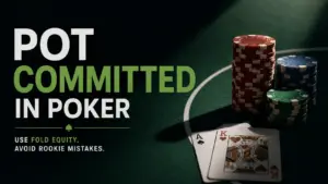Graphic illustrating the concept of being pot committed in poker, featuring stacks of chips and Ace-King hole cards on a green table with text advising to use fold equity and avoid rookie mistakes.